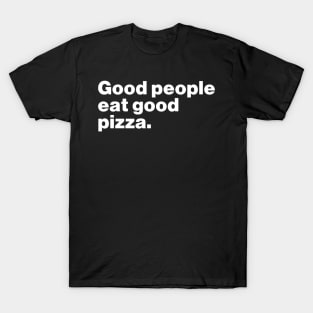 Good People Eat Good Pizza T-Shirt